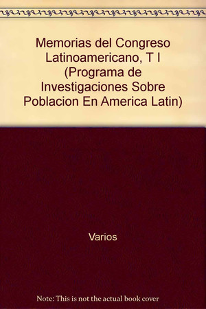 Memorias del Congreso Latinoamericano de Población y Desarrollo: celebrado en la Ciudad de México del 8 al 10 de noviembre de 1983