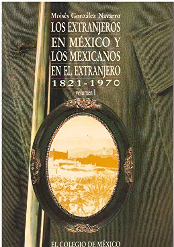 Los extranjeros en México y los mexicanos en el extranjero, 1821-1970