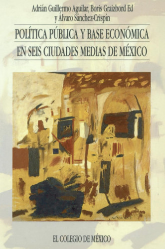 Política pública y base económica en seis ciudades medias de México