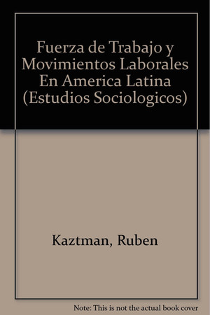 Fuerza de trabajo y movimientos laborales en América Latina (Spanish Edition)