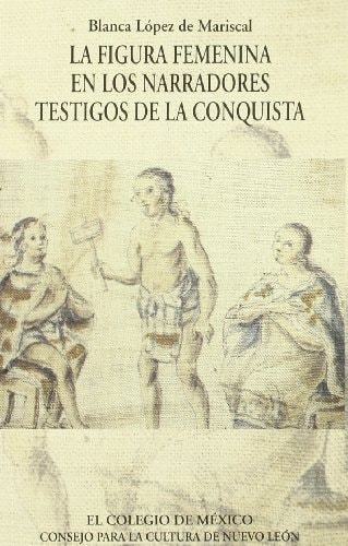 La figura femenina en los narradores testigos de la conquista (Spanish Edition)