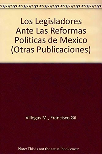Los legisladores ante las reformas políticas de México (Otras Publicaciones) (Spanish Edition)