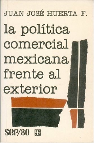 La política comercial mexicana frente al exterior (SEP 80) (Spanish Edition)