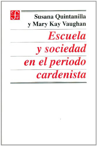 Escuela y sociedad en el periodo cardenista (Spanish Edition)