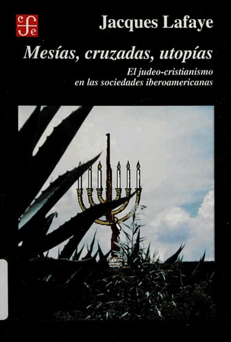 Mesías, cruzadas, utopías: el judeo-cristianismo en las sociedades ibéricas (Spanish Edition)