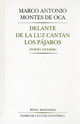 Delante de la luz cantan los pájaros (Poesía 1953 - 2000) (Spanish Edition)