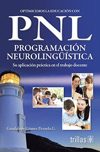 Optimicemos la educación con PNL, programación neurolingüística su aplicación práctica en el trabajo docente