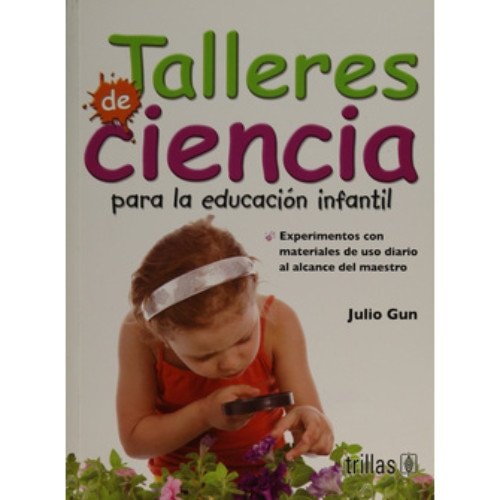 Talleres de ciencia para la educación infantil experimentos con materiales de uso diario al alcance del maestro