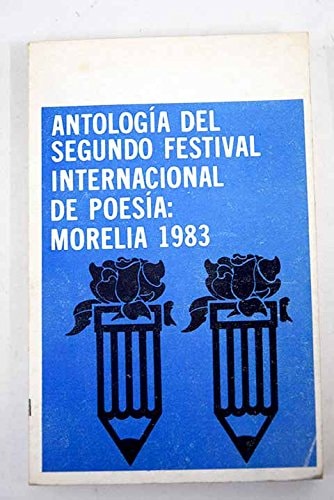 Antología del Segundo Festival Internacional de Poesía, Morelia, 1983 (Confrontaciones. Los Poetas) (Spanish Edition)