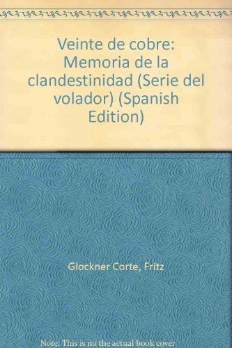 Veinte de cobre: Memoria de la clandestinidad (Serie del volador) (Spanish Edition)