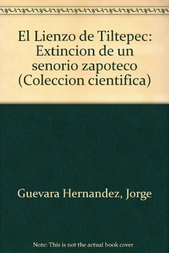 El Lienzo de Tiltepec: Extinción de un señorío zapoteco (Colección científica) (Spanish Edition)
