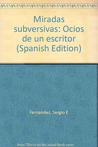 Miradas subversivas: Ocios de un escritor (Spanish Edition)