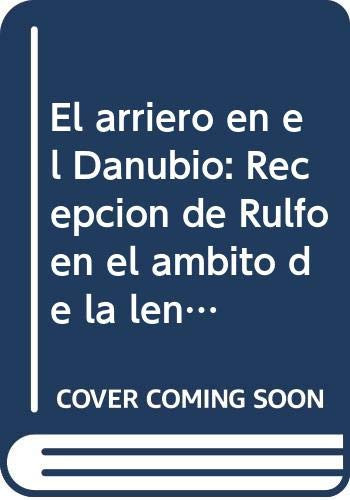 El arriero en el Danubio: Recepción de Rulfo en el ámbito de la lengua alemana (Letras del siglo XX) (Spanish Edition)