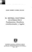 El sistema electoral guatemalteco: Fundamentos filosóficos, constitucionales y legales (Cuadernos constitucionales México-Centroamérica) (Spanish Edition)