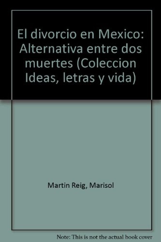 El divorcio en México: Alternativa entre dos muertes (Colección Ideas, letras y vida) (Spanish Edition)