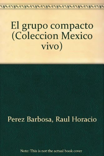 El grupo compacto (Colección México vivo) (Spanish Edition)