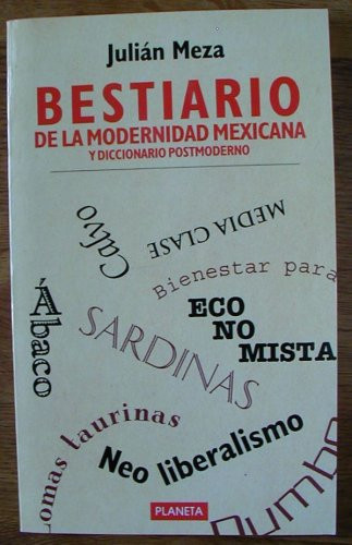 Bestiario De La Modernidad Mexicana (Y Diccionario Postmoderno)