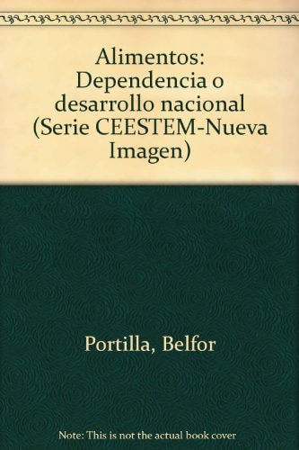 Alimentos: Dependencia o desarrollo nacional (Serie CEESTEM-Nueva Imagen) (Spanish Edition)