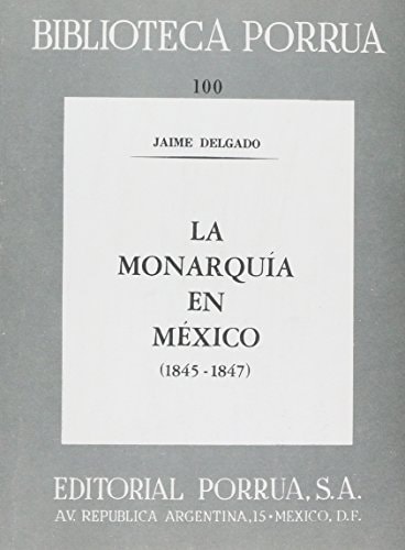 La monarquía en México, 1845-1847 (Biblioteca Porrúa) (Spanish Edition)