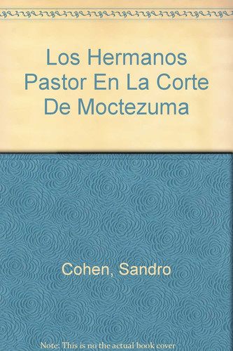 Los Hermanos Pastor En La Corte De Moctezuma (Spanish Edition)