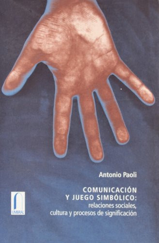 Comunicación y juego simbólico relaciones sociales, cultura y procesos de significación