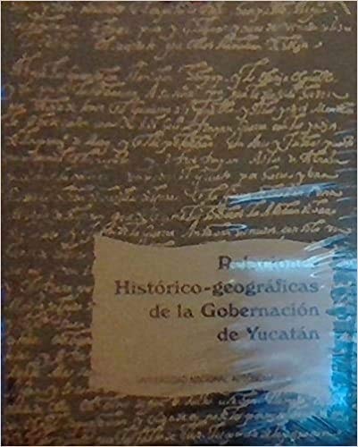 Relaciones histórico-geográficas de la gobernación de Yucatán: (Mérida, Valladolid y Tabasco) (Fuentes para el estudio de la cultura maya) (Spanish Edition)
