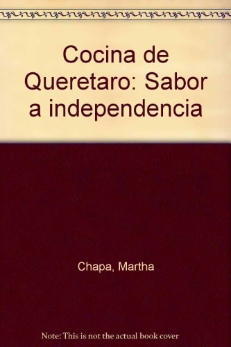 Cocina de Querétaro: Sabor a independencia (Spanish Edition)