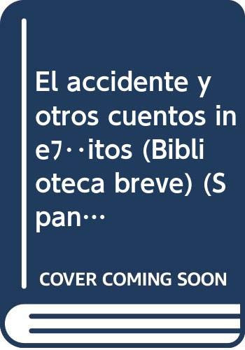 El accidente y otros cuentos inéditos (Biblioteca breve) (Spanish Edition)