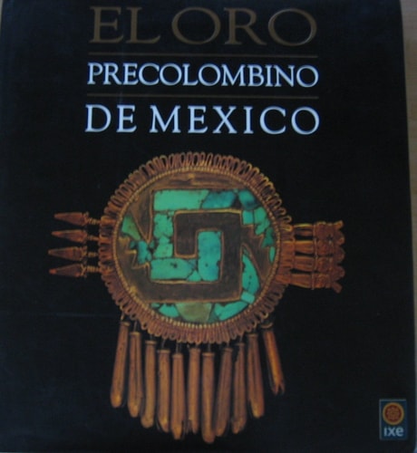 El oro precolombino de México: Colecciones mixteca y azteca (Spanish Edition)