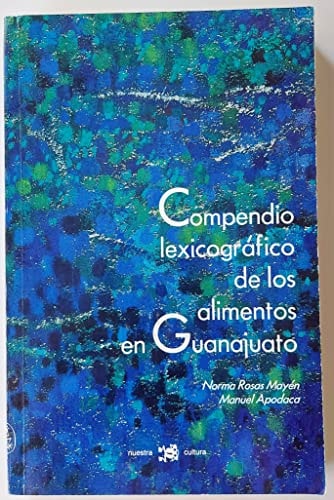 Compendio lexicográfico de los alimentos en Guanajuato (Nuestra cultura) (Spanish Edition)