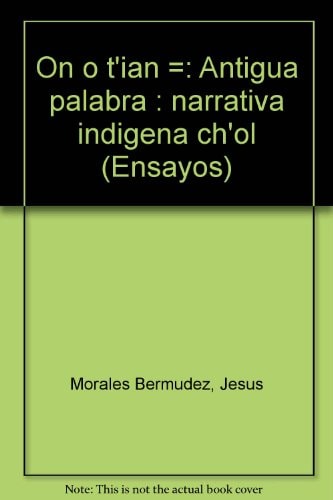 On o t'ian antigua palabra narrativa indigena chol