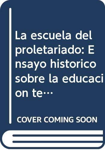 La escuela del proletariado: Ensayo histórico sobre la educación técnica industrial en México, 1876-1938 (Universidad y sociedad) (Spanish Edition)