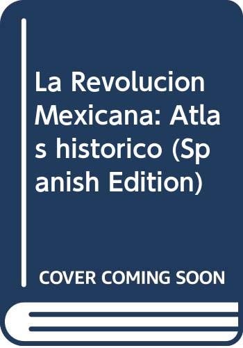 La Revolución Mexicana: Atlas histórico (Spanish Edition)