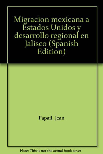 Migración mexicana a Estados Unidos y desarrollo regional en Jalisco (Spanish Edition)