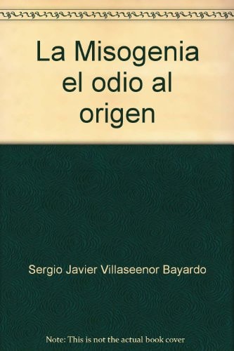 La Misogenia el odio al origen