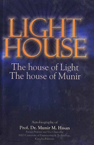 Light House The House of Light- the House of Munir : Autobiography of Prof. Dr. Munir M. Hasan