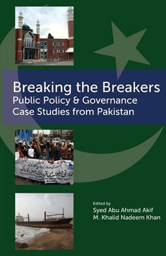 Breaking the Breakers Public Policy & Governance Case Studies from Pakistan