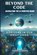 Beyond the Code Navigating the AI Frontier Inside Virtual Horizons in Our Daily Lives