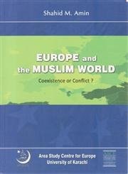 Europe and the Muslim World Coexistence Or Conflict?