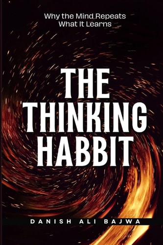 The Thinking Habit - Why the Mind Repeats What It Learns