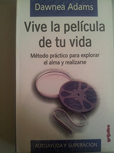 Vive la película de tu vida método práctico para explorar el alma y realizarse
