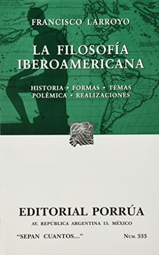La filosofía iberoamericana historia, formas, temas, polémica, realizaciones