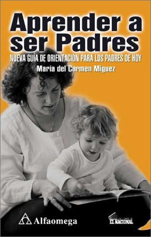 Aprender a ser padres nueva guía de orientación para los padres de hoy
