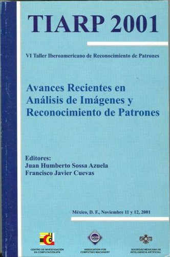 TIARP 2001 (VI Taller Iberoamericano de Reconocimiento de Patrones): Avances Recientes en Analisis de Imagenes y Reconocimiento de Patrones, Mexico, D. F., Noviembre 11 y 12, 2001