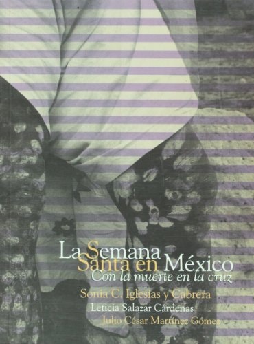 La semana santa en Mexico. Con la muerte en la cruz (Spanish Edition)