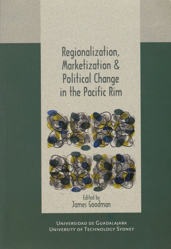 Regionalization, Marketization & Political Change in the Pacific Rim (Pacific Rim: Globalization, Regionalization and Domestic Trajectories, Volume 3)