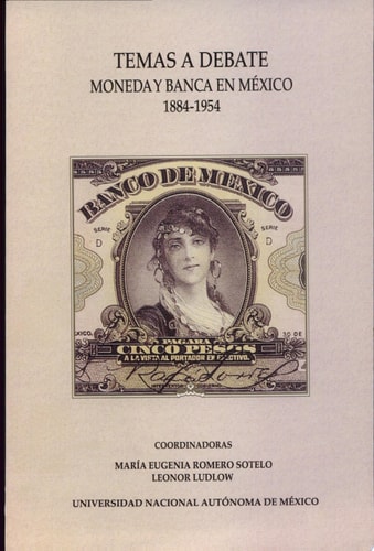Temas a debate moneda y banca en México 1884-1954
