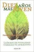 Diez anos mas joven/ Ten Years Younger: Llenate De Vitalidad Y Realza Tu Atractivo/ Recharge your Vitality and Bring Out Your Charm (Spanish Edition)