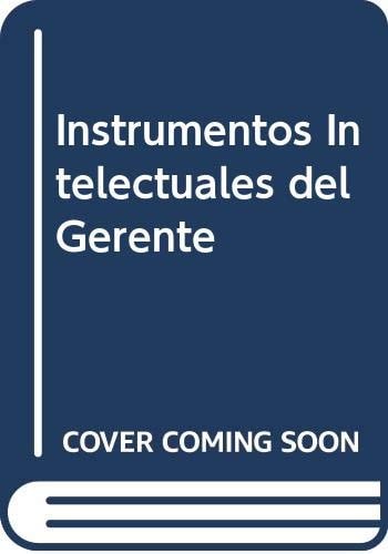 INSTRUMENTOS INTELECTUALES DEL GERENTE PROCESOS PARA LA EFECTIVA RESOLUCION DE PROBLEMAS Y TOMA DE DECISIONES