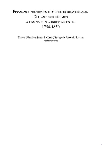 Finanzas y política en el mundo iberoamericano del antiguo régimen a las naciones independientes, 1754-1850